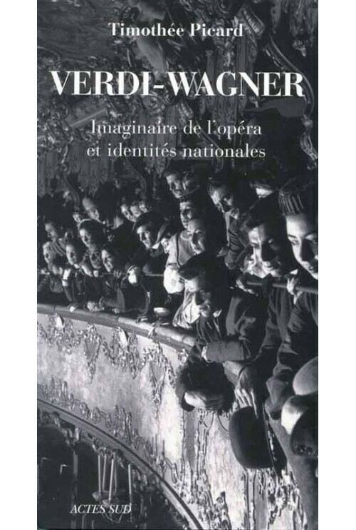 Verdi-Wagner. Imaginaire de l'opéra et identités nationales