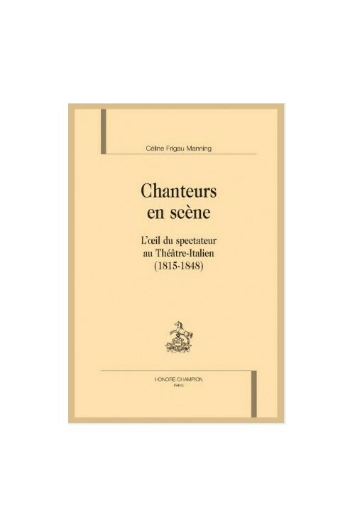 Chanteurs en scène. L'œil du spectateur au Théâtre Italien (1815-1848)