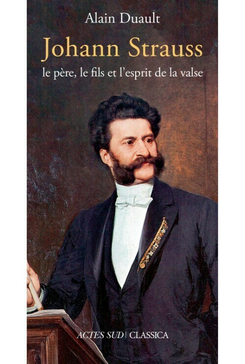 Johann Strauss. Le père, le fils et l'esprit de la valse