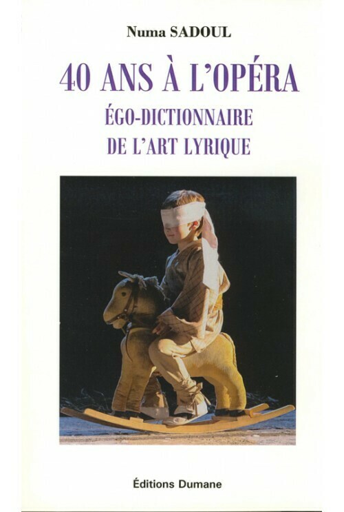 40 ans à l’opéra. Ego-dictionnaire de l’art lyrique