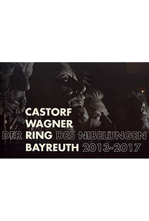 Castorf/Wagner. Der Ring des Nibelungen. Bayreuth 2013-2017