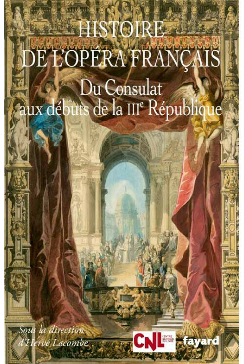 Histoire de l'opéra français. Du Consulat aux débuts de la IIIe République