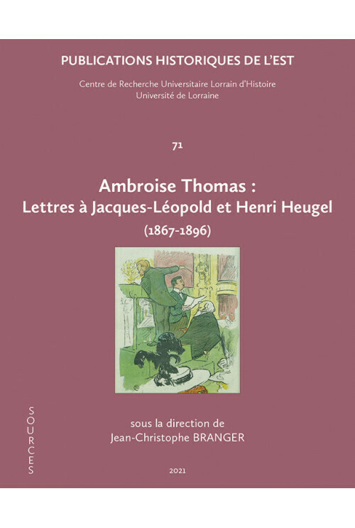 Ambroise Thomas : Lettres à Jacques-Léopold et Henri Heugel (1867-1896)