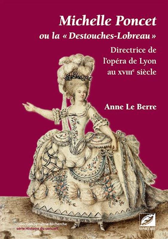 Michelle Poncet ou la « Destouches-Lobreau », directrice de l’opéra de Lyon au XVIIIe siècle