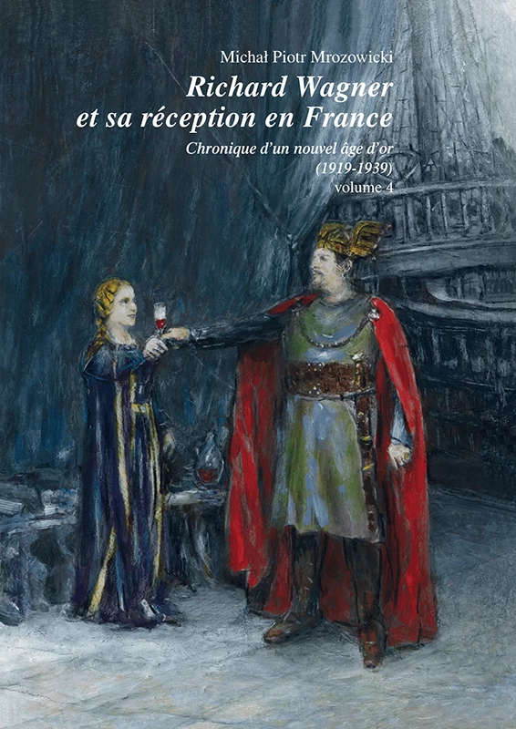 Richard Wagner et sa réception en France. Chronique d'un nouvel âge d'or (1919-1939). Volume 4